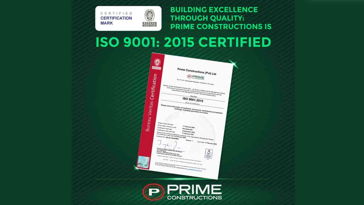 Prime Constructions இன் தரம் மற்றும் நம்பிக்கை ஆகியவற்றை மீள உறுதி செய்து ISO 9001:2015 சான்றிதழ் வழங்கப்பட்டுள்ளது
